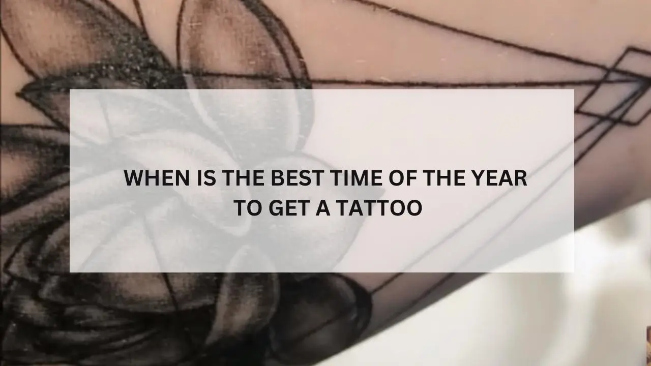 when is the best time of the year to get a tattoo